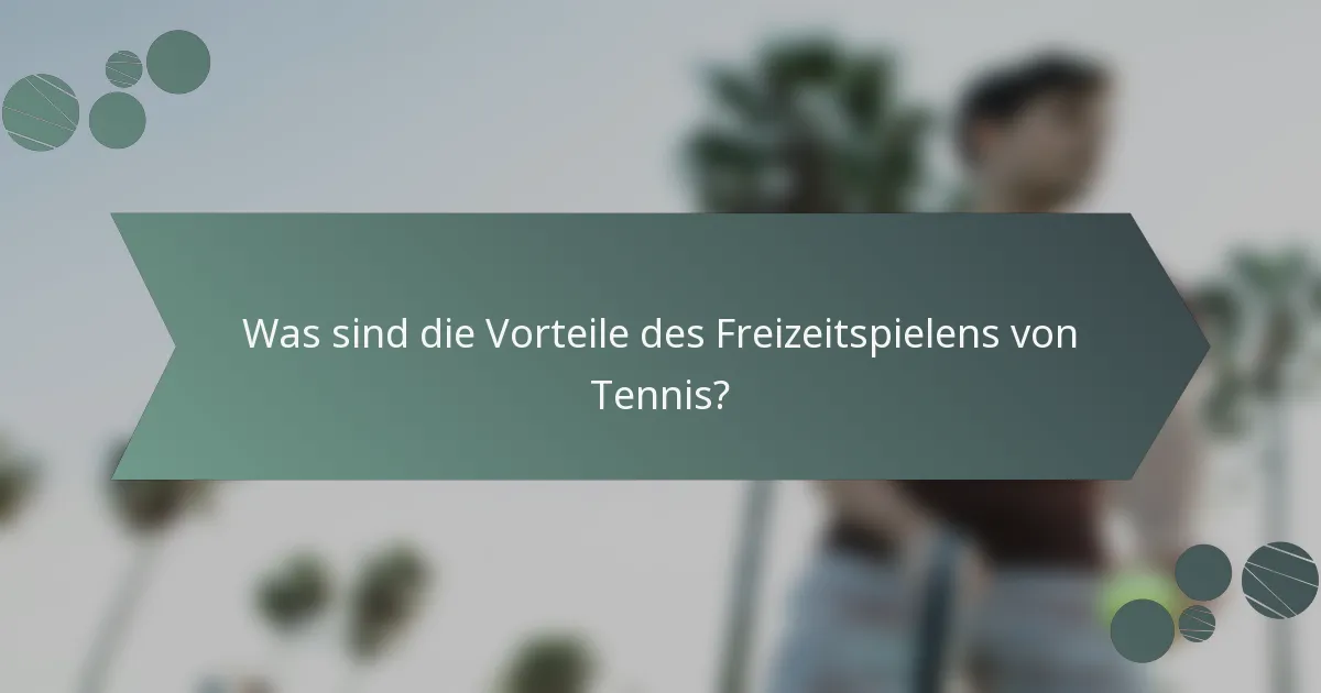 Was sind die Vorteile des Freizeitspielens von Tennis?
