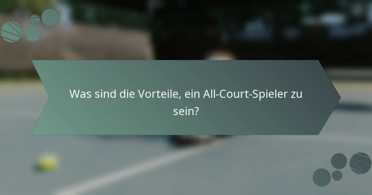 Was sind die Vorteile, ein All-Court-Spieler zu sein?