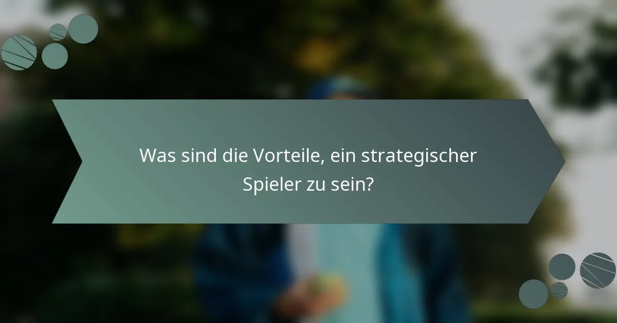 Was sind die Vorteile, ein strategischer Spieler zu sein?