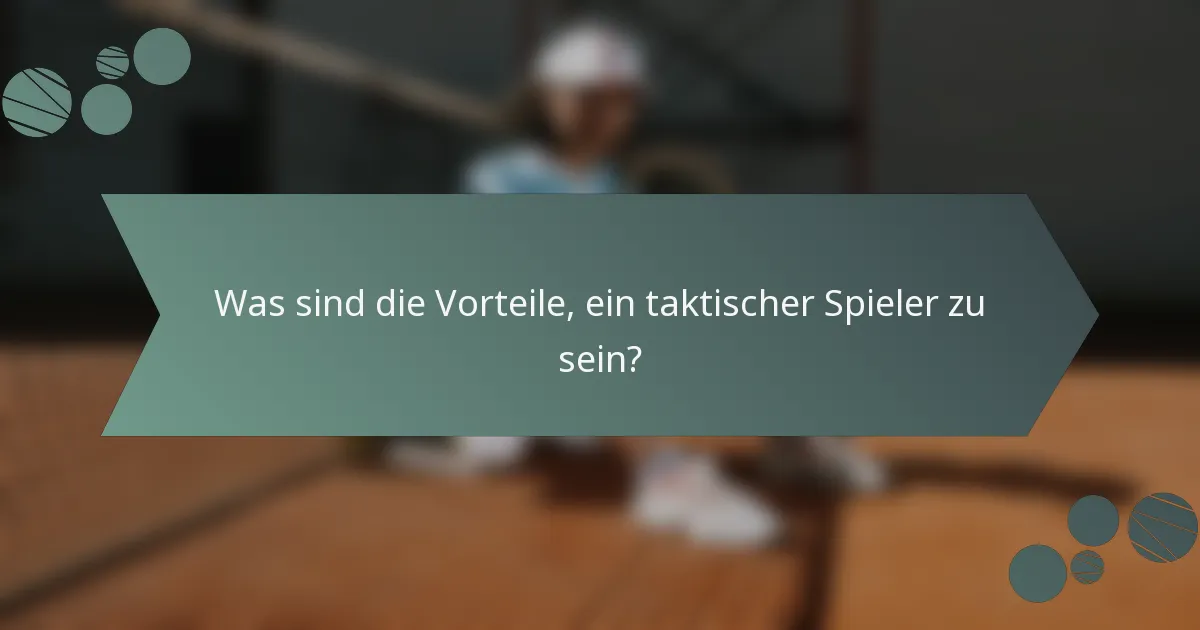 Was sind die Vorteile, ein taktischer Spieler zu sein?