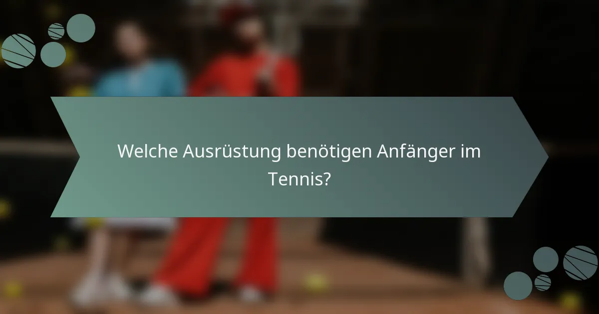 Welche Ausrüstung benötigen Anfänger im Tennis?
