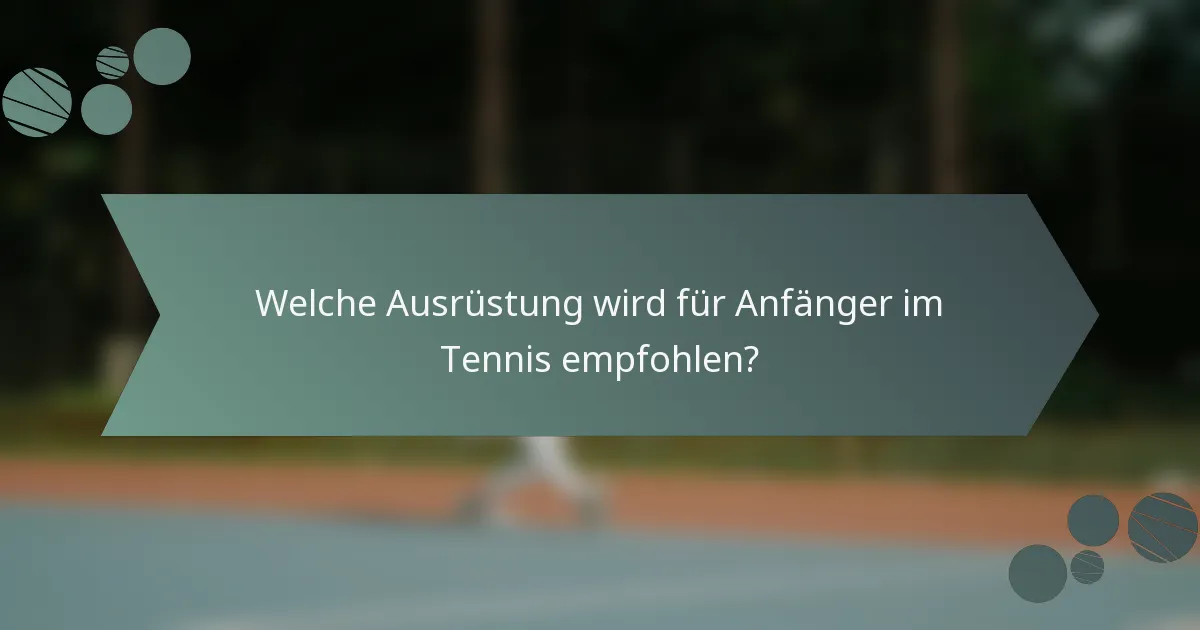 Welche Ausrüstung wird für Anfänger im Tennis empfohlen?