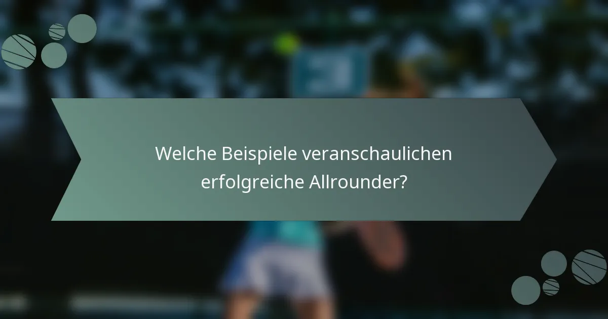 Welche Beispiele veranschaulichen erfolgreiche Allrounder?