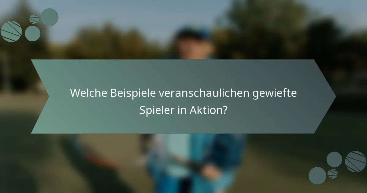 Welche Beispiele veranschaulichen gewiefte Spieler in Aktion?