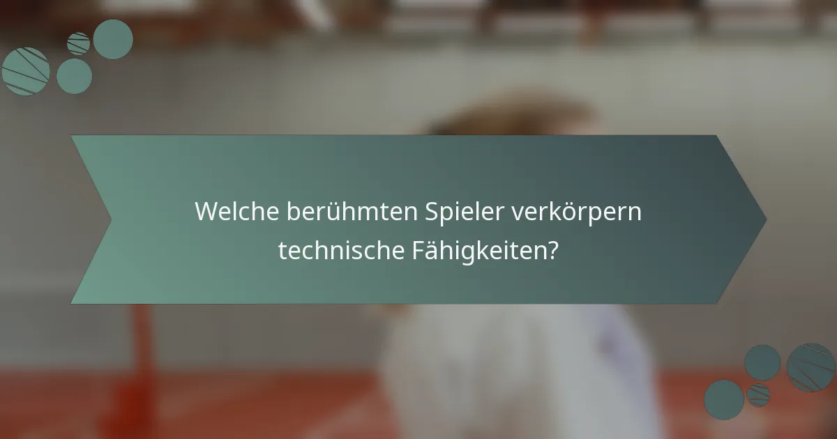 Welche berühmten Spieler verkörpern technische Fähigkeiten?
