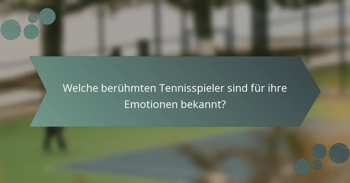 Welche berühmten Tennisspieler sind für ihre Emotionen bekannt?