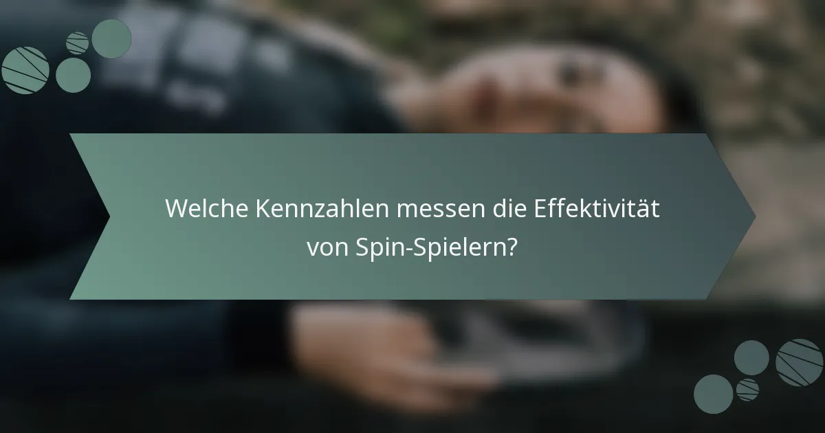 Welche Kennzahlen messen die Effektivität von Spin-Spielern?