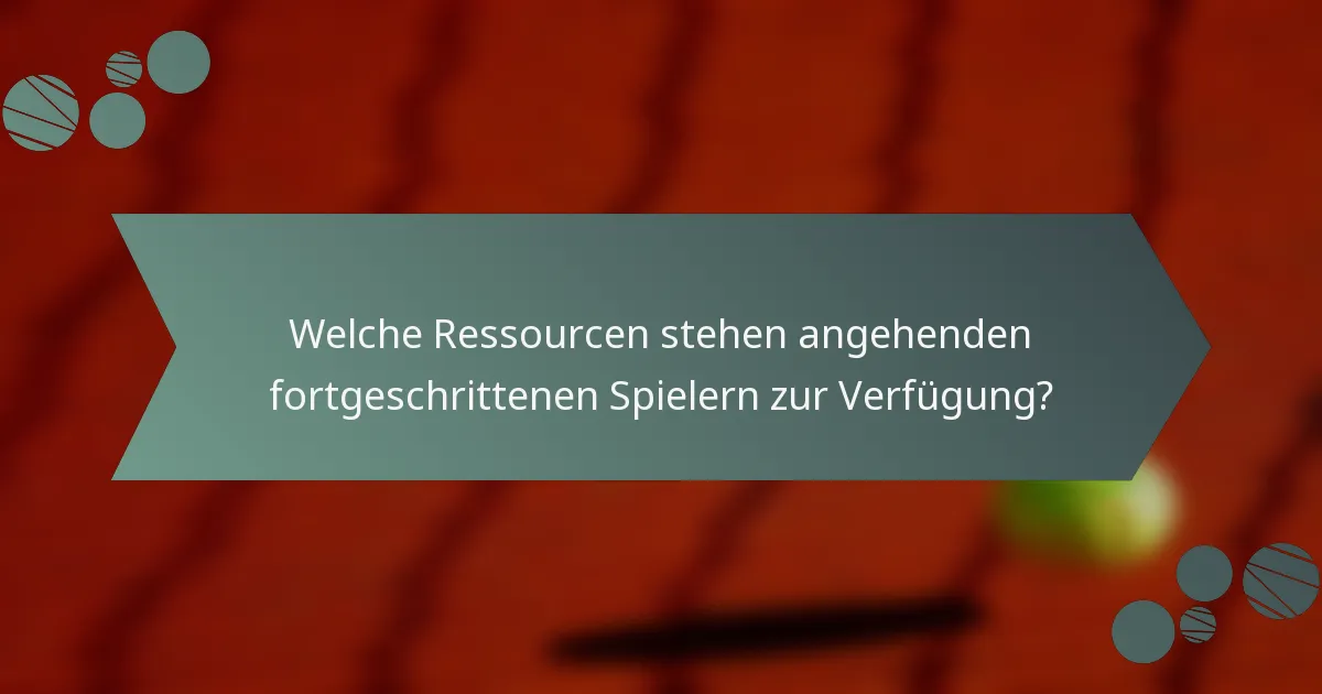 Welche Ressourcen stehen angehenden fortgeschrittenen Spielern zur Verfügung?