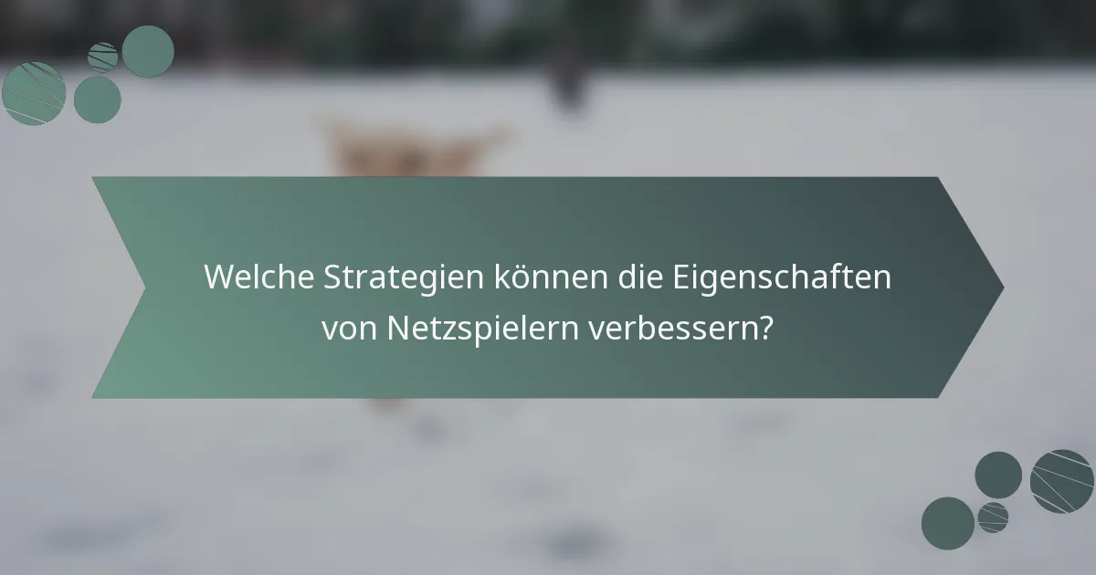 Welche Strategien können die Eigenschaften von Netzspielern verbessern?