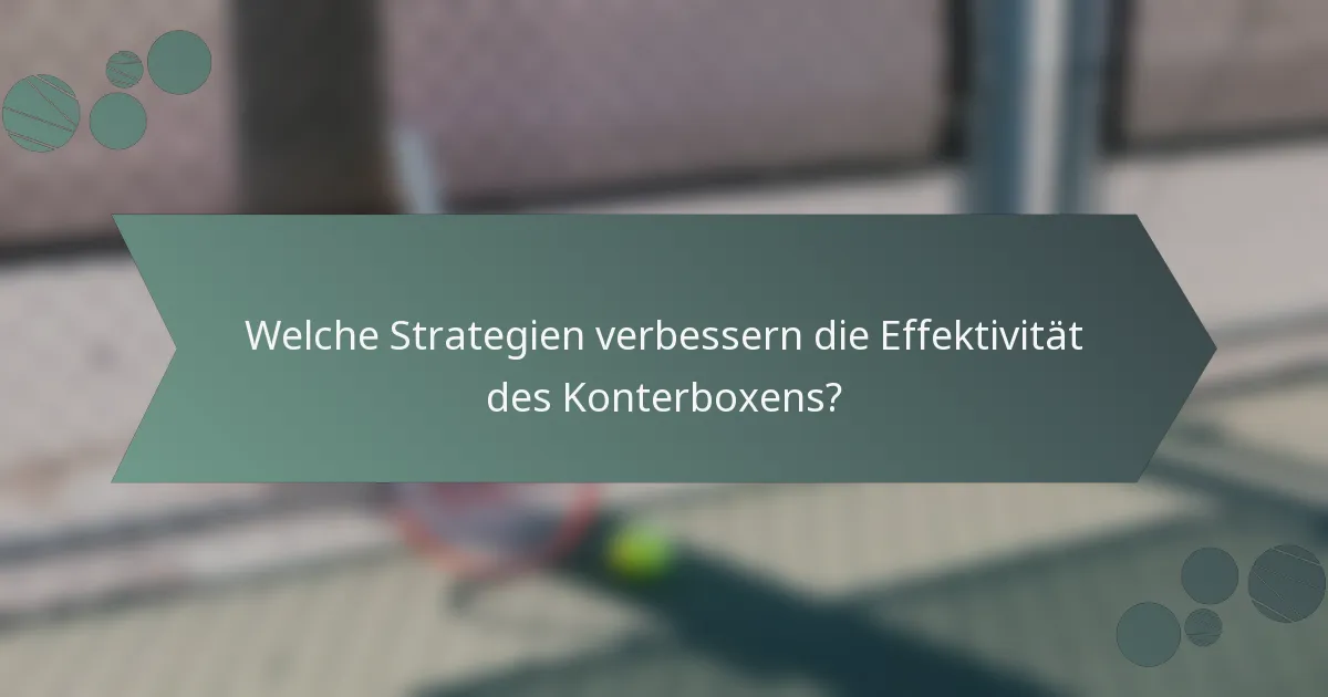 Welche Strategien verbessern die Effektivität des Konterboxens?