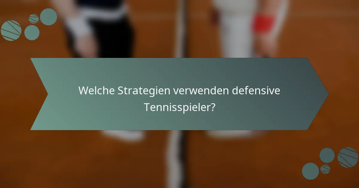 Welche Strategien verwenden defensive Tennisspieler?