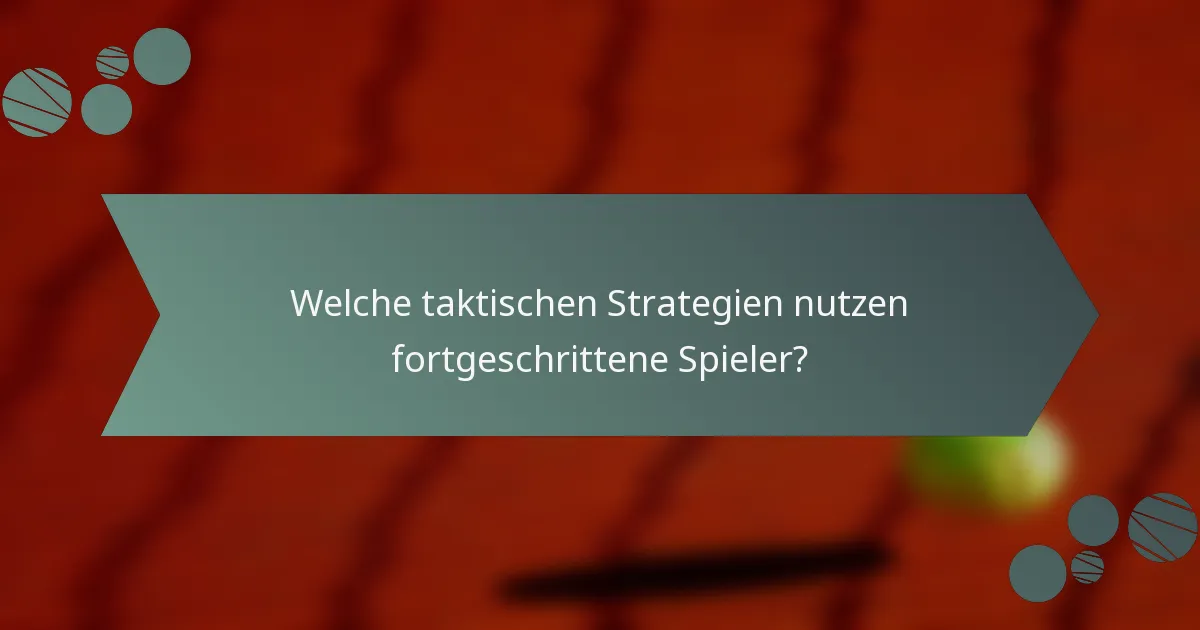 Welche taktischen Strategien nutzen fortgeschrittene Spieler?