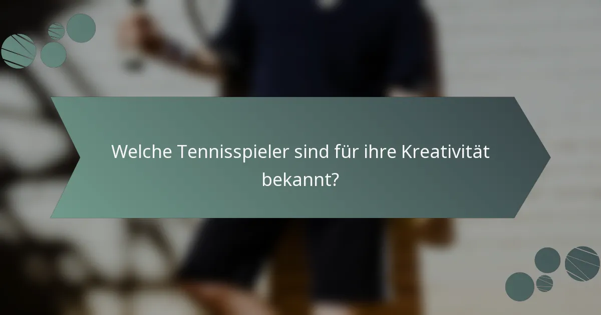 Welche Tennisspieler sind für ihre Kreativität bekannt?