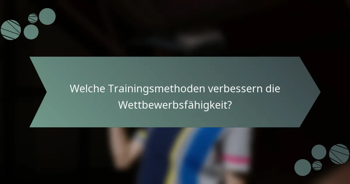 Welche Trainingsmethoden verbessern die Wettbewerbsfähigkeit?