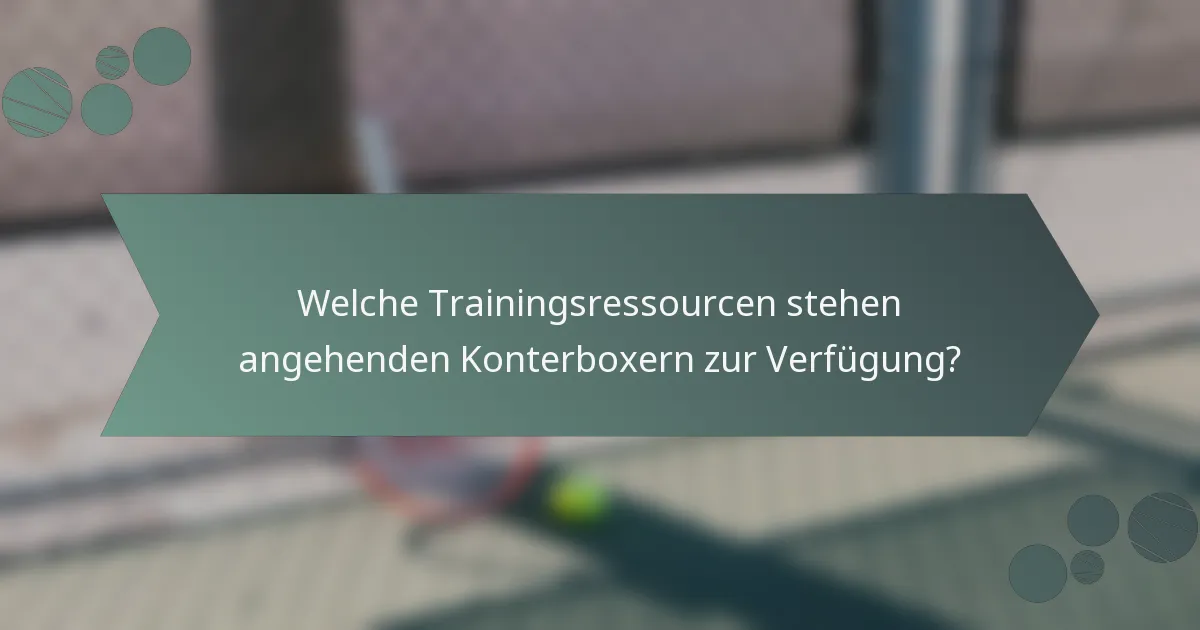 Welche Trainingsressourcen stehen angehenden Konterboxern zur Verfügung?