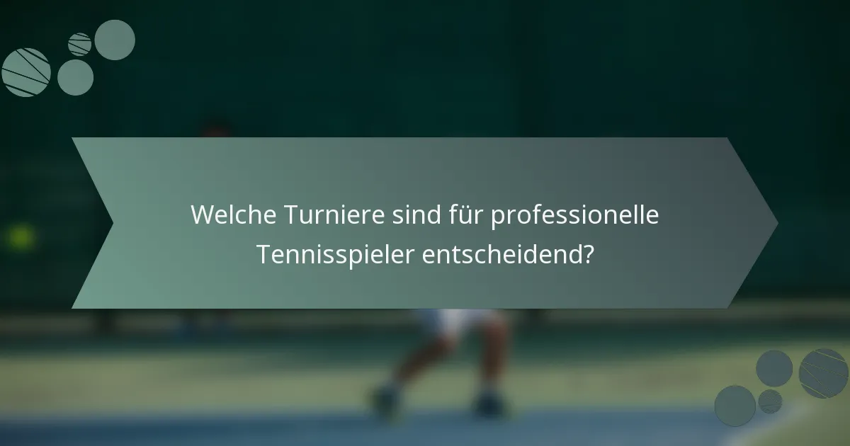 Welche Turniere sind für professionelle Tennisspieler entscheidend?