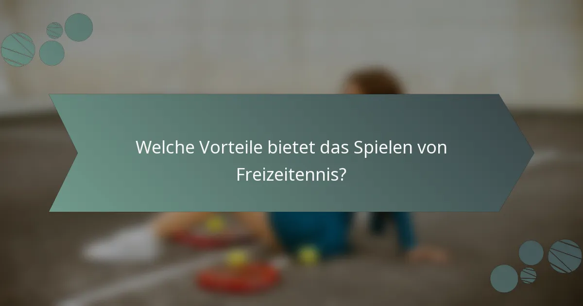Welche Vorteile bietet das Spielen von Freizeitennis?