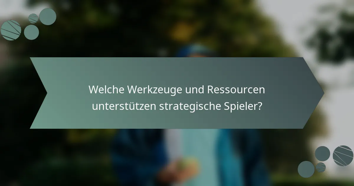 Welche Werkzeuge und Ressourcen unterstützen strategische Spieler?