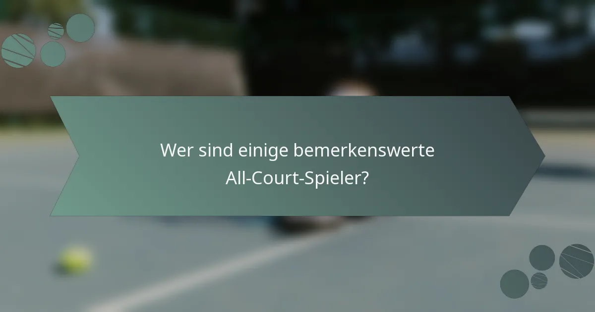 Wer sind einige bemerkenswerte All-Court-Spieler?