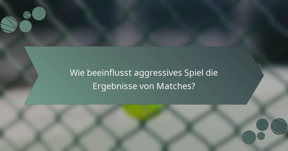 Wie beeinflusst aggressives Spiel die Ergebnisse von Matches?