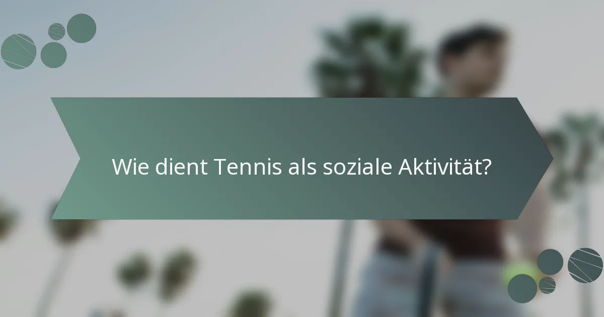 Wie dient Tennis als soziale Aktivität?