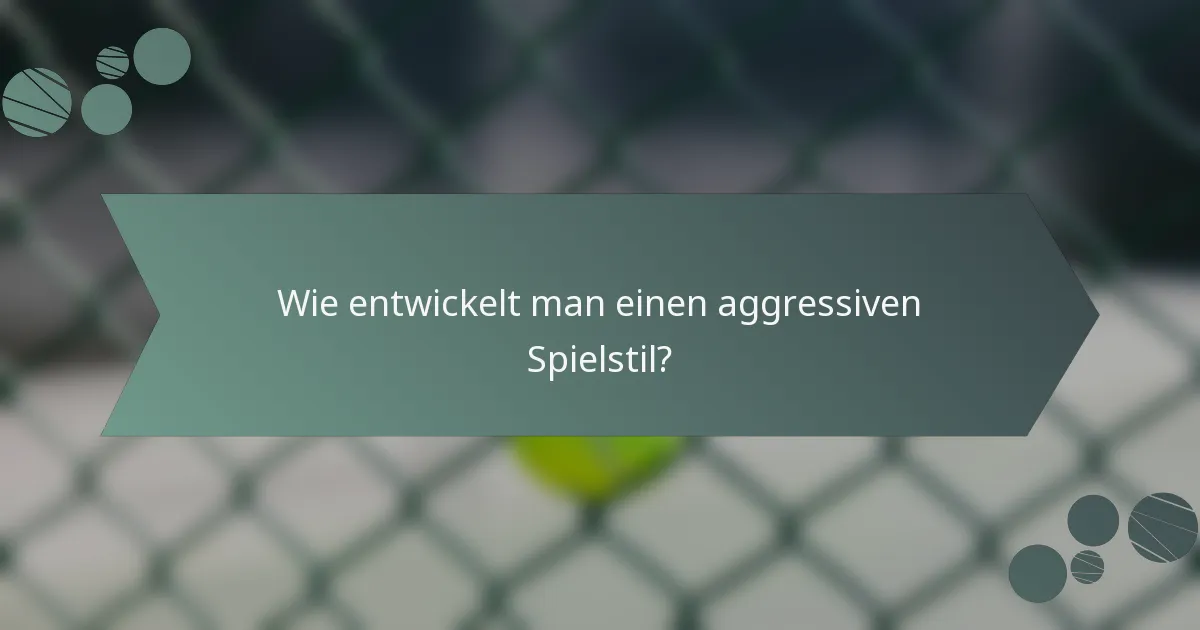 Wie entwickelt man einen aggressiven Spielstil?