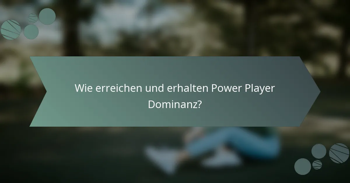 Wie erreichen und erhalten Power Player Dominanz?