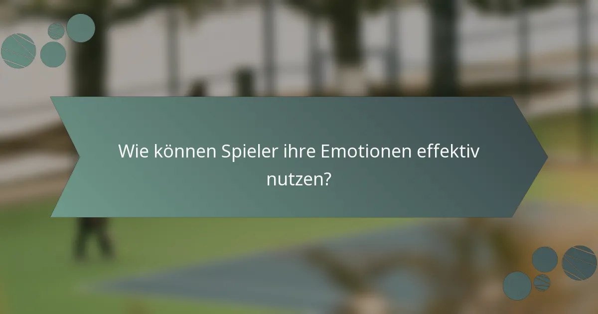 Wie können Spieler ihre Emotionen effektiv nutzen?