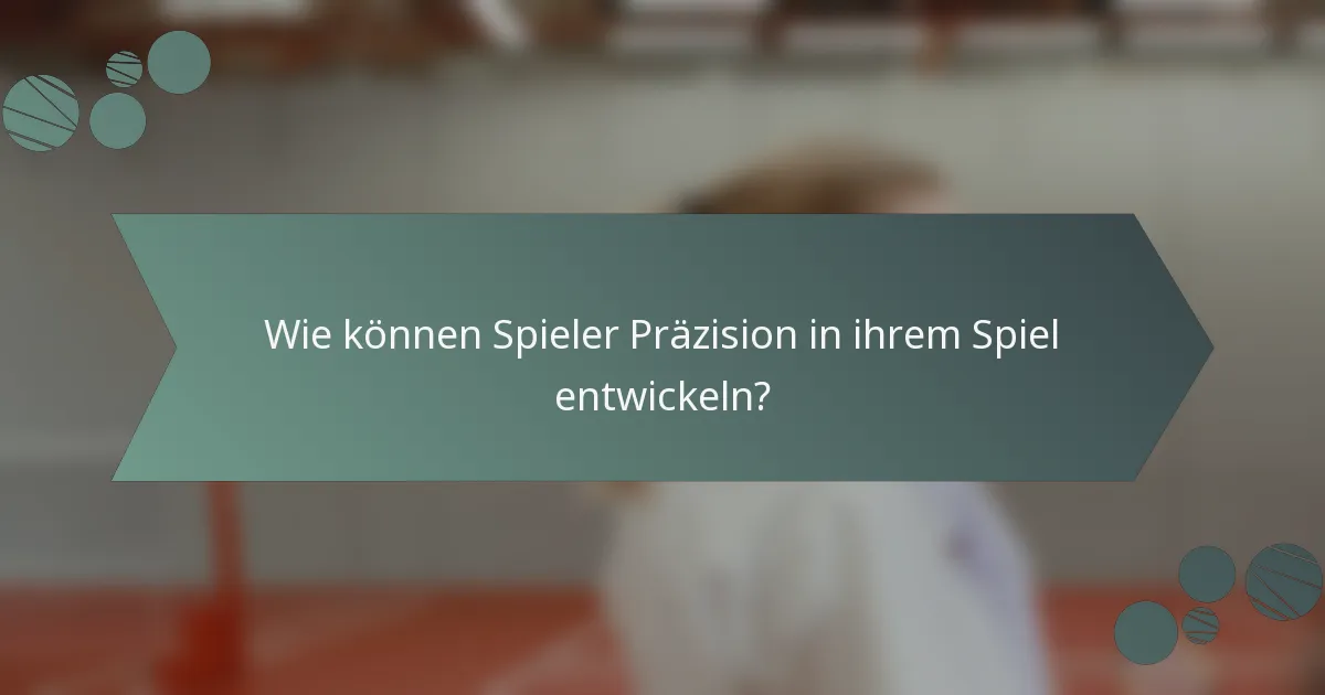 Wie können Spieler Präzision in ihrem Spiel entwickeln?