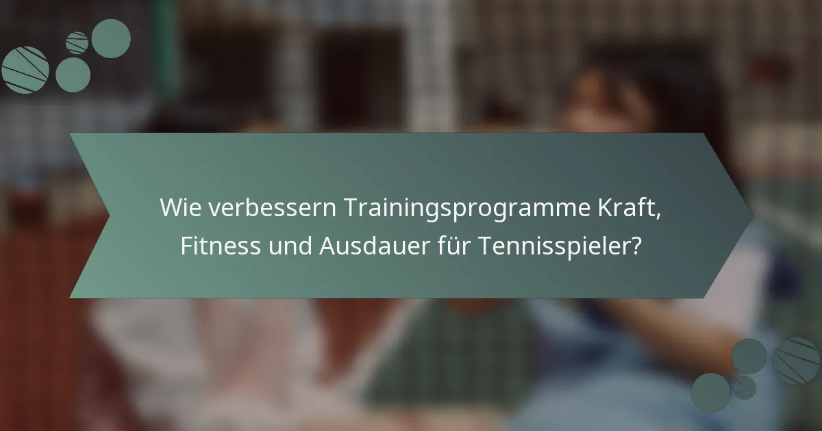 Wie verbessern Trainingsprogramme Kraft, Fitness und Ausdauer für Tennisspieler?