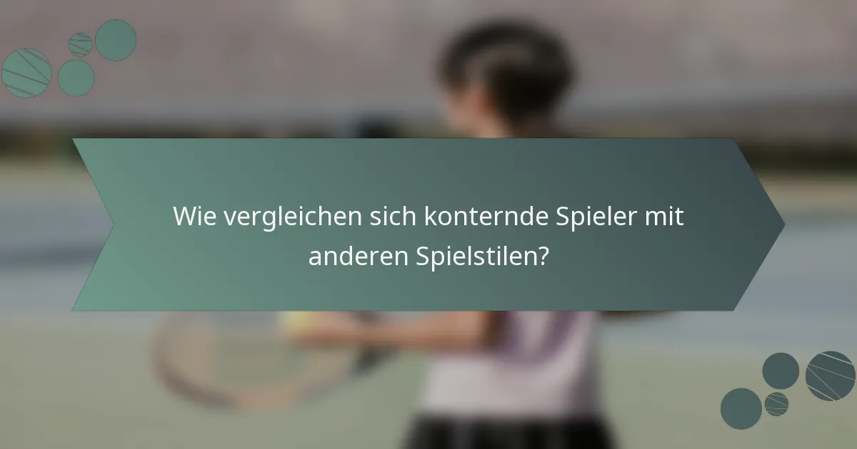 Wie vergleichen sich konternde Spieler mit anderen Spielstilen?