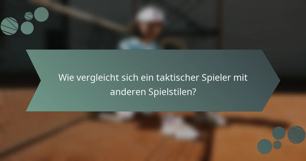 Wie vergleicht sich ein taktischer Spieler mit anderen Spielstilen?