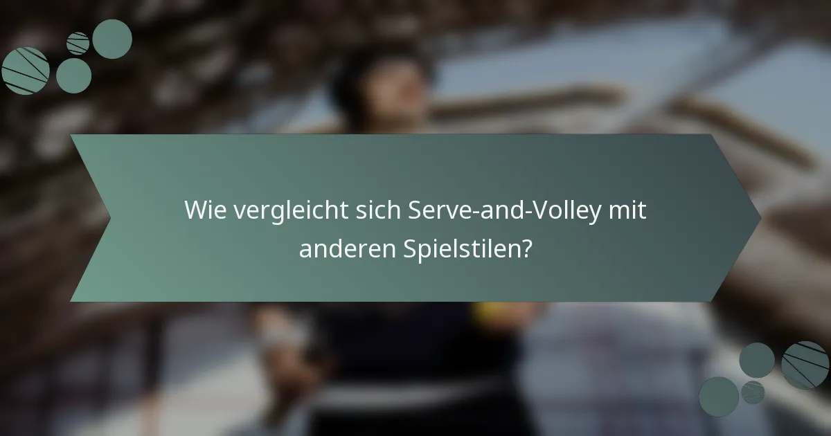 Wie vergleicht sich Serve-and-Volley mit anderen Spielstilen?